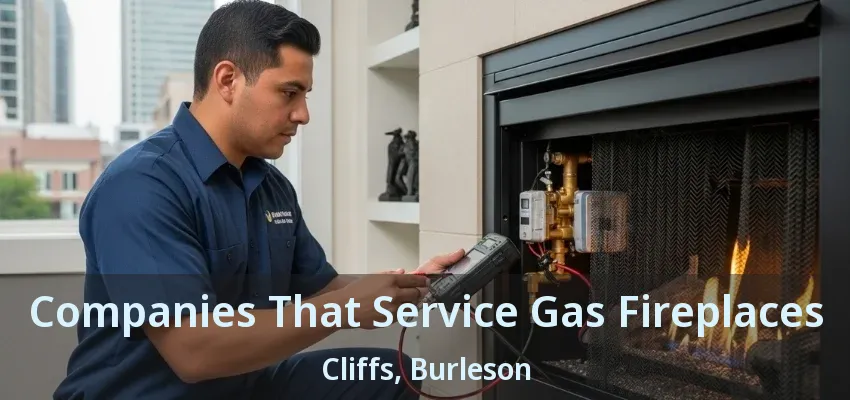Companies That Service Gas Fireplaces Cliffs, Burleson - TX Companies That Service Gas Fireplaces Cliffs, Burleson - TX