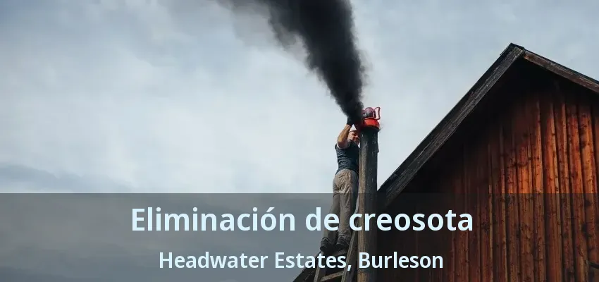 Eliminación de creosota Headwater Estates, Burleson - TX Eliminación de creosota Headwater Estates, Burleson - TX