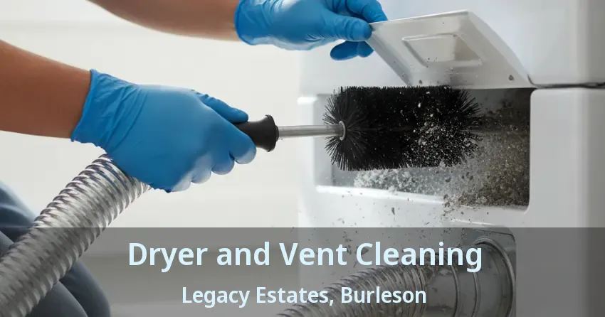Dryer and Vent Cleaning Legacy Estates, Burleson - TX Dryer and Vent Cleaning Legacy Estates, Burleson - TX