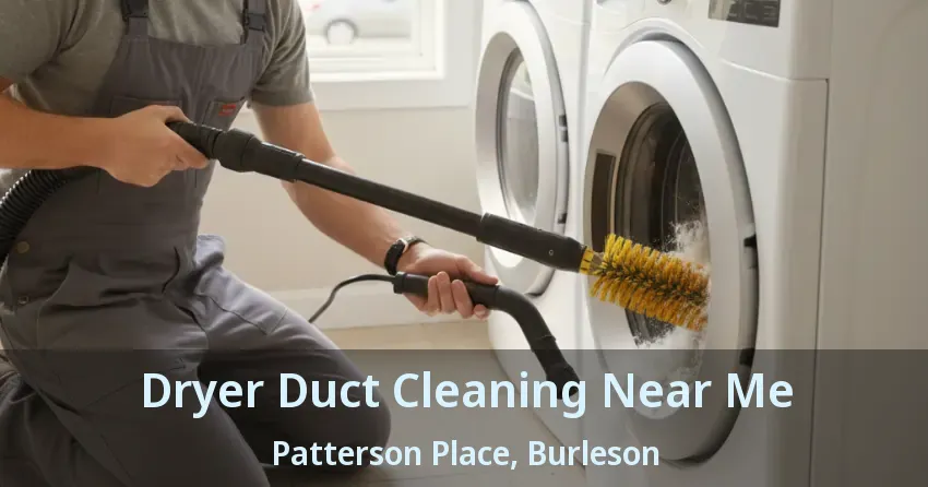 Dryer Duct Cleaning Near Me Patterson Place, Burleson - TX Dryer Duct Cleaning Near Me Patterson Place, Burleson - TX