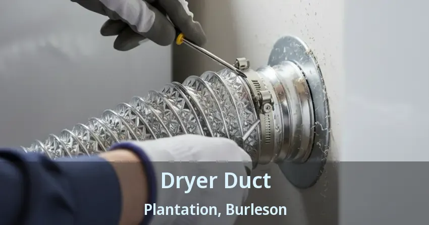 Dryer Duct Plantation, Burleson - TX Dryer Duct Plantation, Burleson - TX