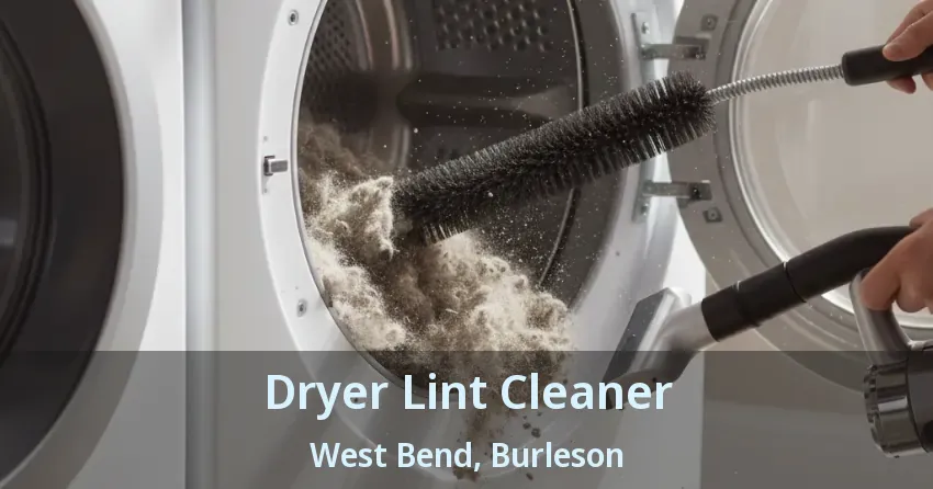 Dryer Lint Cleaner West Bend, Burleson - TX Dryer Lint Cleaner West Bend, Burleson - TX