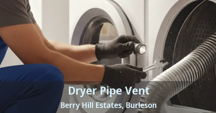Dryer Pipe Vent Berry Hill Estates, Burleson - TX