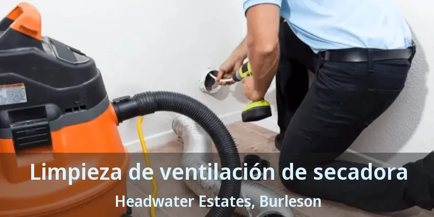 Limpieza de ventilación de secadora Headwater Estates, Burleson - TX Limpieza de ventilación de secadora Headwater Estates, Burleson - TX