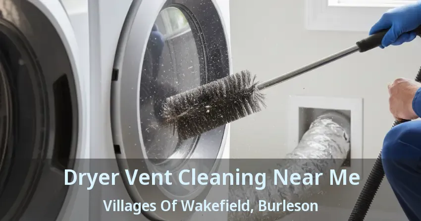 Dryer Vent Cleaning Near Me Villages Of Wakefield, Burleson - TX Dryer Vent Cleaning Near Me Villages Of Wakefield, Burleson - TX