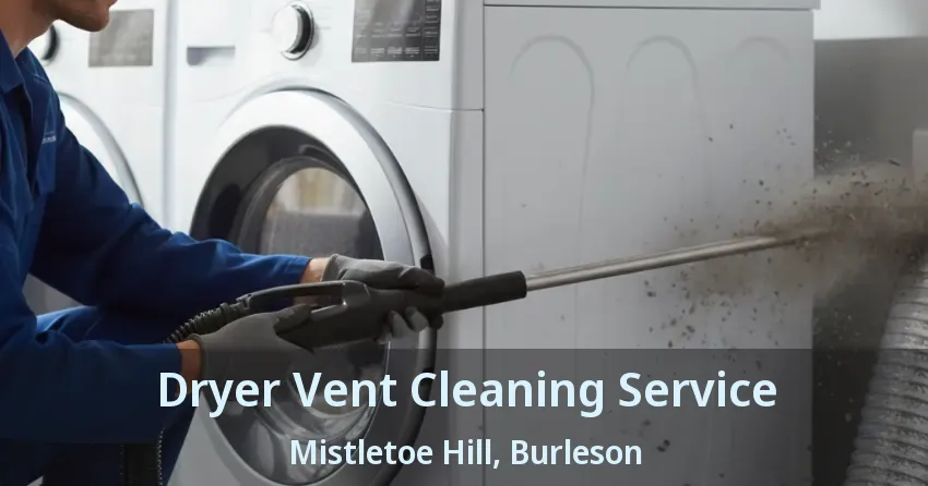 Dryer Vent Cleaning Service Mistletoe Hill, Burleson - TX