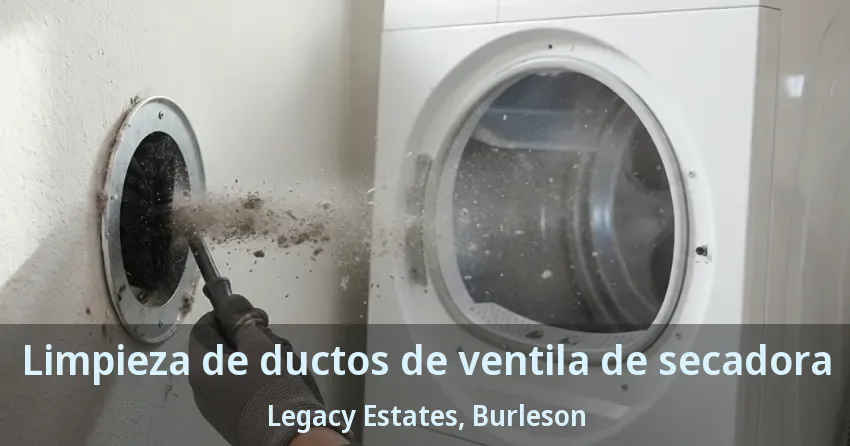 Limpieza de ductos de ventila de secadora Legacy Estates, Burleson - TX