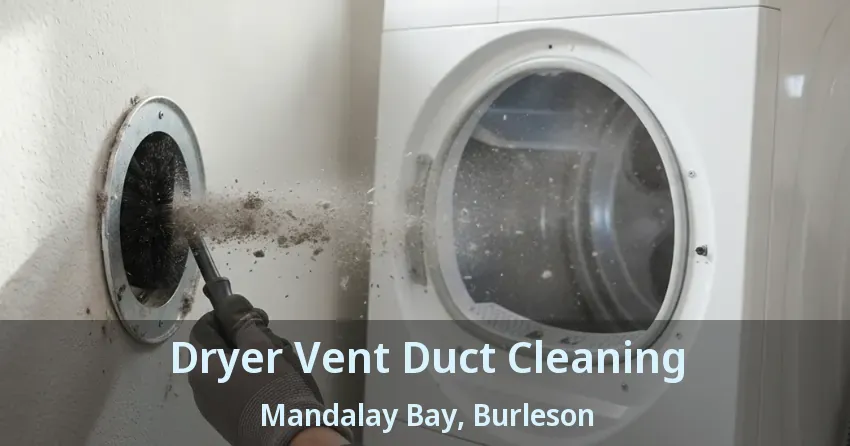Dryer Vent Duct Cleaning Mandalay Bay, Burleson - TX Dryer Vent Duct Cleaning Mandalay Bay, Burleson - TX