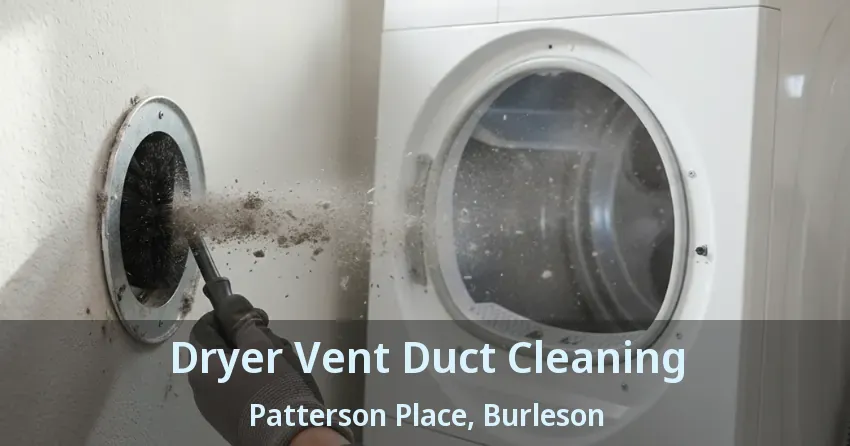 Dryer Vent Duct Cleaning Patterson Place, Burleson - TX Dryer Vent Duct Cleaning Patterson Place, Burleson - TX