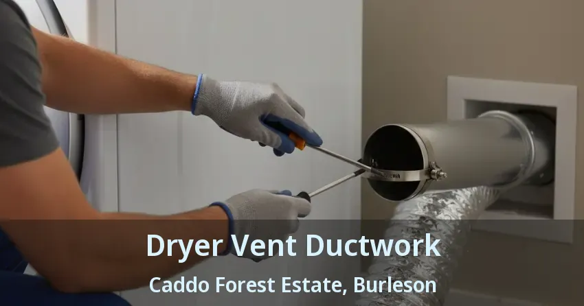 Dryer Vent Ductwork Caddo Forest Estate, Burleson - TX