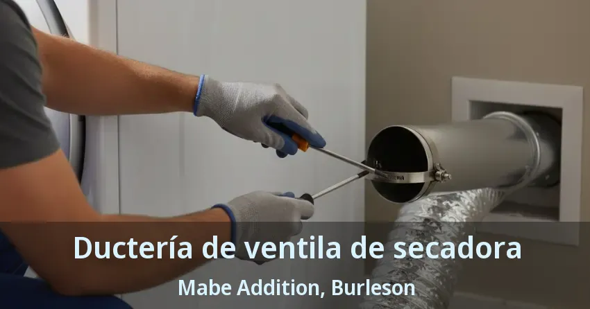 Ductería de ventila de secadora Mabe Addition, Burleson - TX Ductería de ventila de secadora Mabe Addition, Burleson - TX