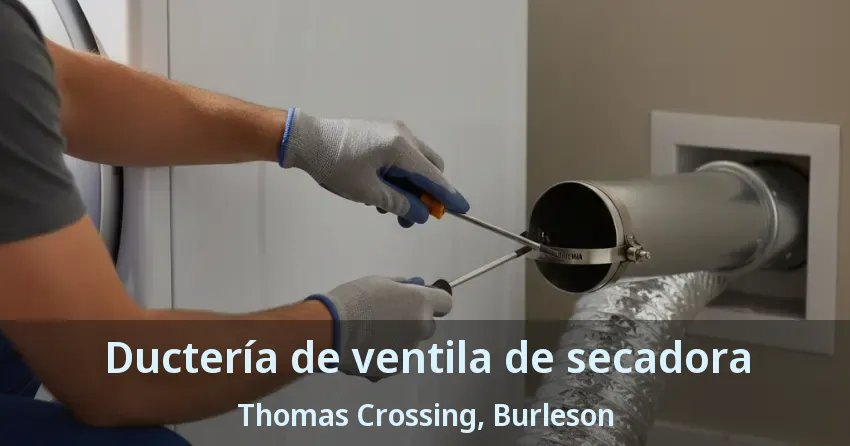 Ductería de ventila de secadora Thomas Crossing, Burleson - TX