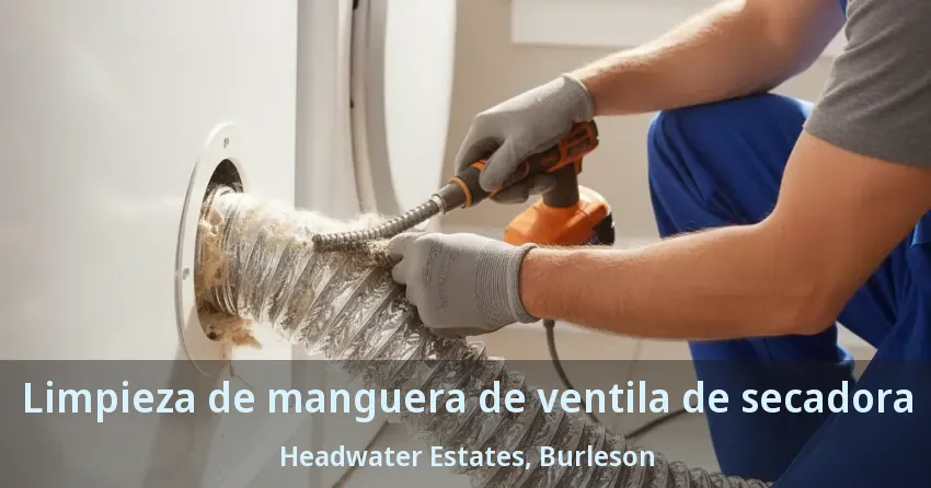 Limpieza de manguera de ventila de secadora Headwater Estates, Burleson - TX