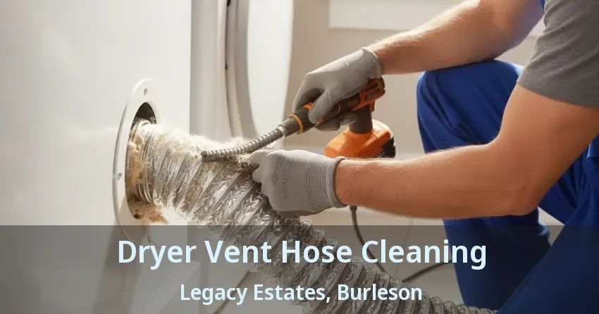 Dryer Vent Hose Cleaning Legacy Estates, Burleson - TX Dryer Vent Hose Cleaning Legacy Estates, Burleson - TX
