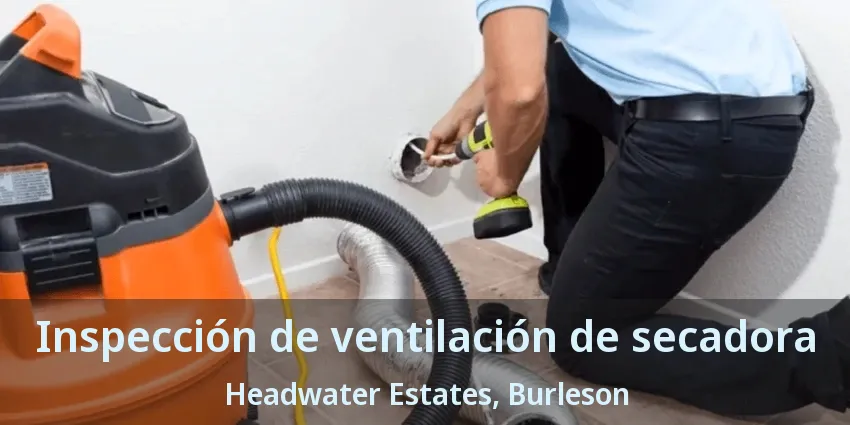 Inspección de ventilación de secadora Headwater Estates, Burleson - TX Inspección de ventilación de secadora Headwater Estates, Burleson - TX