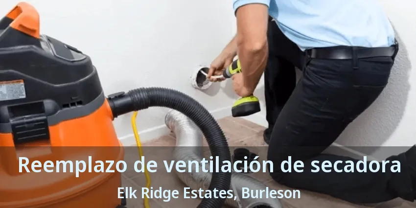 Reemplazo de ventilación de secadora Elk Ridge Estates, Burleson - TX Reemplazo de ventilación de secadora Elk Ridge Estates, Burleson - TX