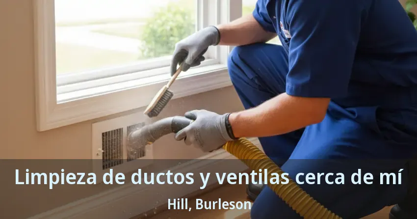 Limpieza de ductos y ventilas cerca de mí Hill, Burleson - TX