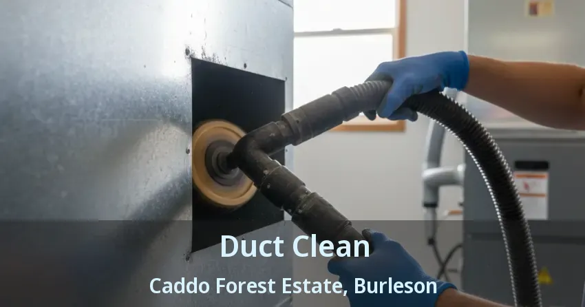 Duct Clean Caddo Forest Estate, Burleson - TX