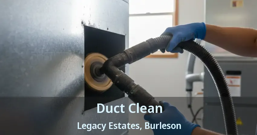 Duct Clean Legacy Estates, Burleson - TX Duct Clean Legacy Estates, Burleson - TX