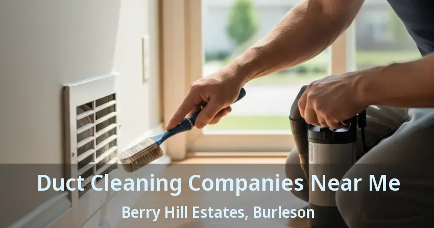 Duct Cleaning Companies Near Me Berry Hill Estates, Burleson - TX Duct Cleaning Companies Near Me Berry Hill Estates, Burleson - TX