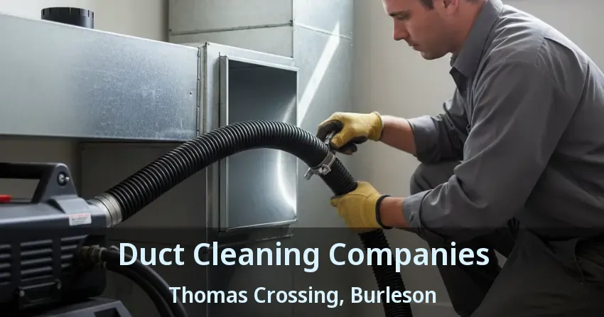 Duct Cleaning Companies Thomas Crossing, Burleson - TX