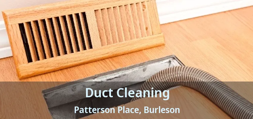 Duct Cleaning Patterson Place, Burleson - TX Duct Cleaning Patterson Place, Burleson - TX