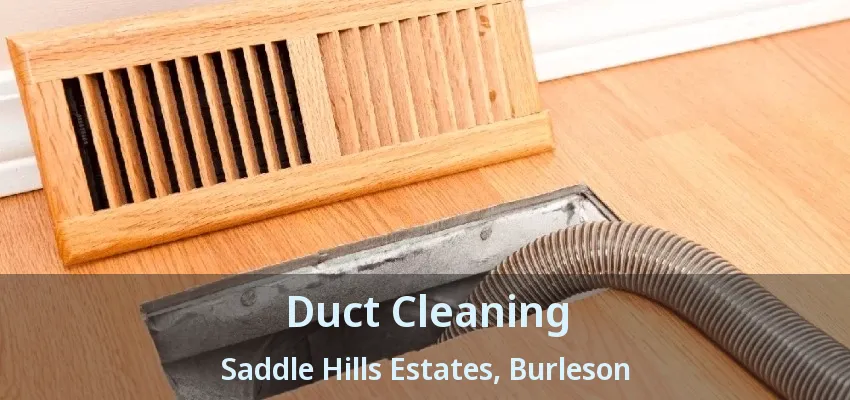 Duct Cleaning Saddle Hills Estates, Burleson - TX Duct Cleaning Saddle Hills Estates, Burleson - TX
