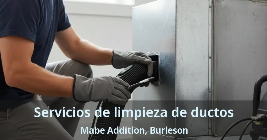 Servicios de limpieza de ductos Mabe Addition, Burleson - TX Servicios de limpieza de ductos Mabe Addition, Burleson - TX