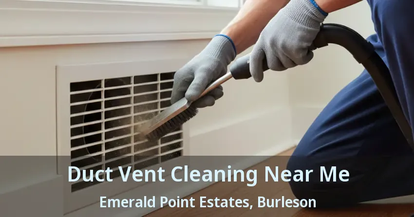 Duct Vent Cleaning Near Me Emerald Point Estates, Burleson - TX