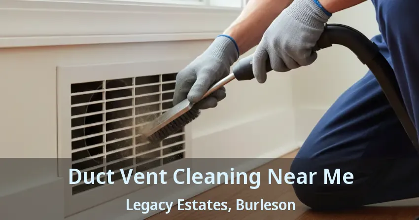 Duct Vent Cleaning Near Me Legacy Estates, Burleson - TX