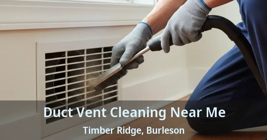 Duct Vent Cleaning Near Me Timber Ridge, Burleson - TX Duct Vent Cleaning Near Me Timber Ridge, Burleson - TX