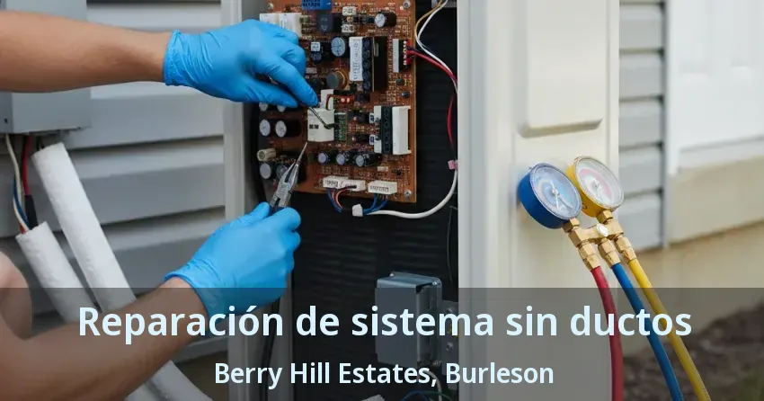Reparación de sistema sin ductos Berry Hill Estates, Burleson - TX