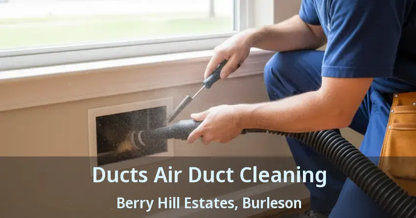 Ducts Air Duct Cleaning Berry Hill Estates, Burleson - TX Ducts Air Duct Cleaning Berry Hill Estates, Burleson - TX