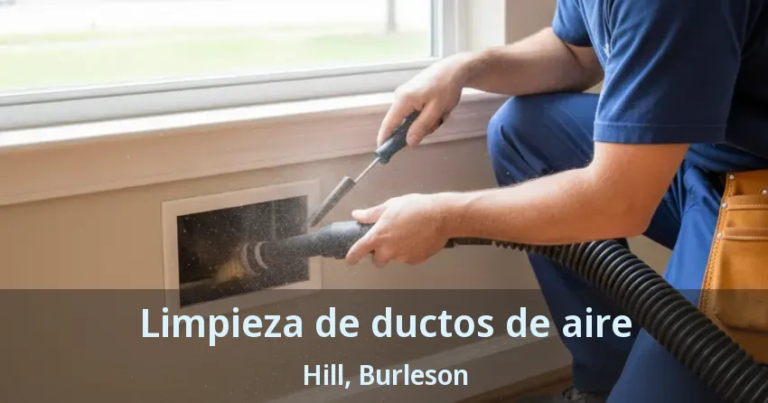 Limpieza de ductos de aire Hill, Burleson - TX Limpieza de ductos de aire Hill, Burleson - TX