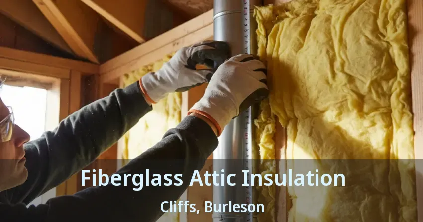 Fiberglass Attic Insulation Cliffs, Burleson - TX
