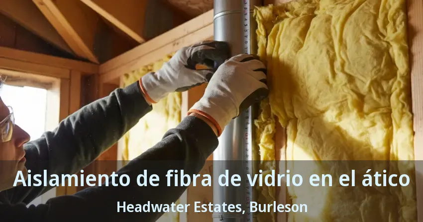 Aislamiento de fibra de vidrio en el ático Headwater Estates, Burleson - TX Aislamiento de fibra de vidrio en el ático Headwater Estates, Burleson - TX