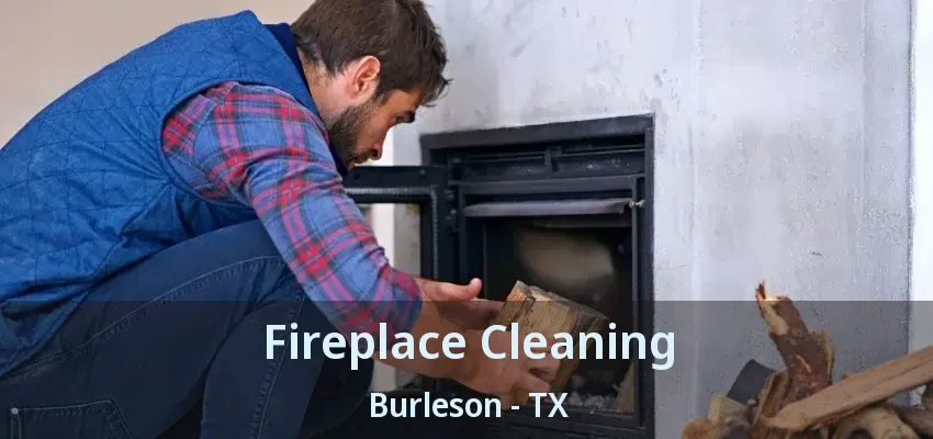 Fireplace Cleaning Burleson - TX Fireplace Cleaning Burleson - TX
