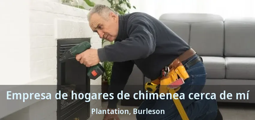 Empresa de hogares de chimenea cerca de mí Plantation, Burleson - TX Empresa de hogares de chimenea cerca de mí Plantation, Burleson - TX