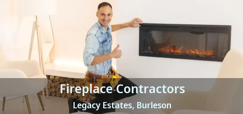 Fireplace Contractors Legacy Estates, Burleson - TX Fireplace Contractors Legacy Estates, Burleson - TX