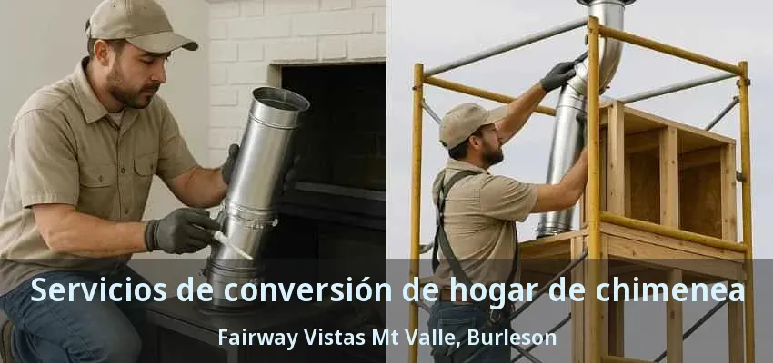 Servicios de conversión de hogar de chimenea Fairway Vistas Mt Valle, Burleson - TX Servicios de conversión de hogar de chimenea Fairway Vistas Mt Valle, Burleson - TX