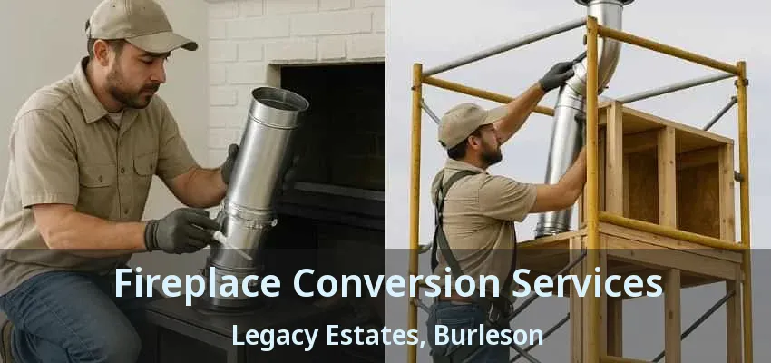 Fireplace Conversion Services Legacy Estates, Burleson - TX