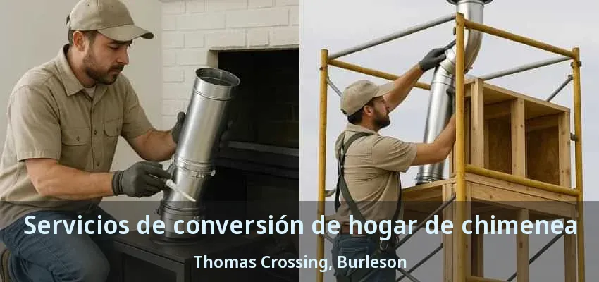 Servicios de conversión de hogar de chimenea Thomas Crossing, Burleson - TX
