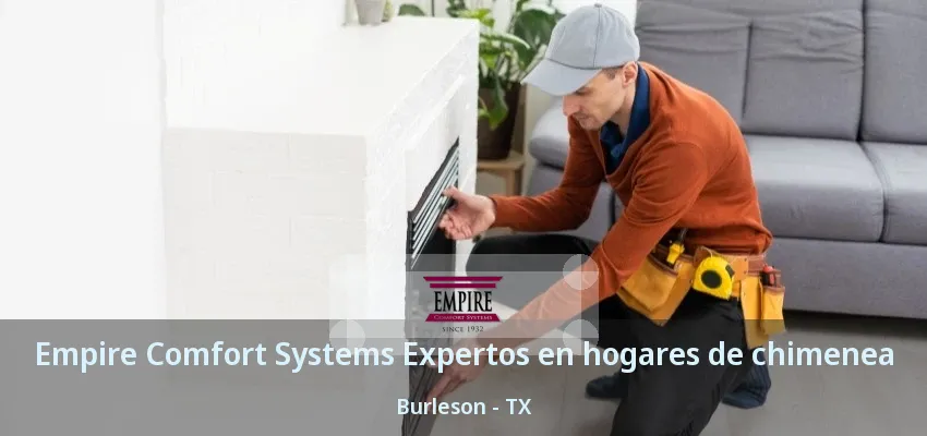 Empire Comfort Systems Expertos en hogares de chimenea Burleson - TX Empire Comfort Systems Expertos en hogares de chimenea Burleson - TX