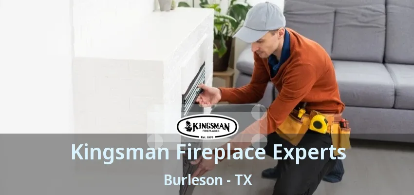 Kingsman Fireplace Experts Burleson - TX Kingsman Fireplace Experts Burleson - TX
