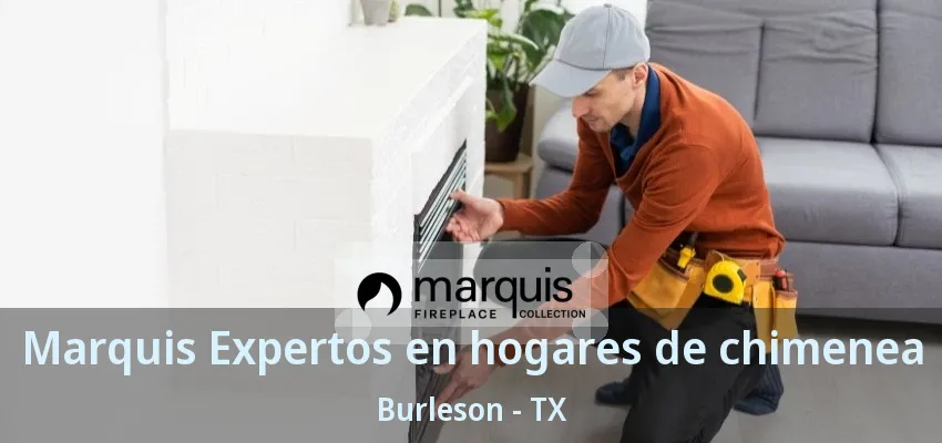 Marquis Expertos en hogares de chimenea Burleson - TX Marquis Expertos en hogares de chimenea Burleson - TX