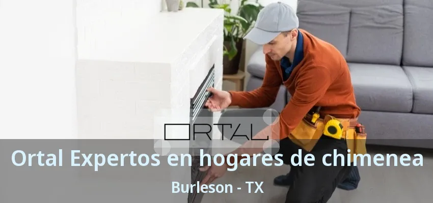 Ortal Expertos en hogares de chimenea Burleson - TX Ortal Expertos en hogares de chimenea Burleson - TX