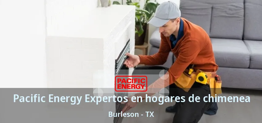 Pacific Energy Expertos en hogares de chimenea Burleson - TX