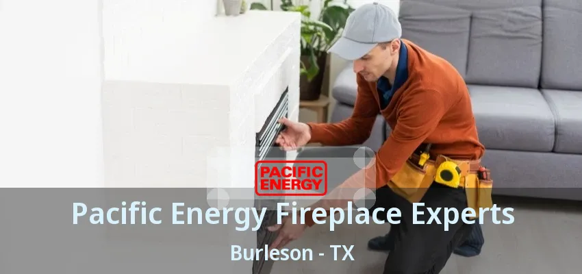 Pacific Energy Fireplace Experts Burleson - TX Pacific Energy Fireplace Experts Burleson - TX