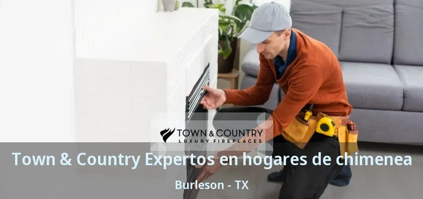 Town & Country Expertos en hogares de chimenea Burleson - TX