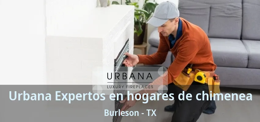 Urbana Expertos en hogares de chimenea Burleson - TX Urbana Expertos en hogares de chimenea Burleson - TX